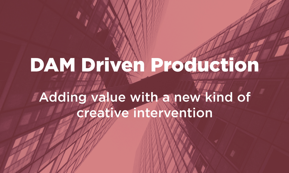 DAM Driven Production