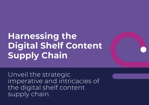 Harnessing the Digital Shelf Content Supply Chain