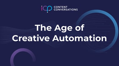 ICP Content Conversations: The Age of Creative Automation Thumbnail