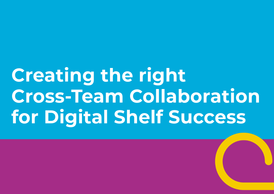 Creating the Right Cross-Team Collaboration for Digital Shelf Success Cover